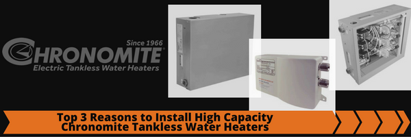 Top 3 Reasons to Install High Capacity Chronomite Tankless Water Heaters Top 3 Reasons to Install High Capacity Chronomite Tankless Water Heaters